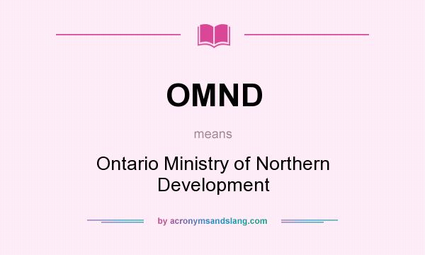 What does OMND mean? It stands for Ontario Ministry of Northern Development