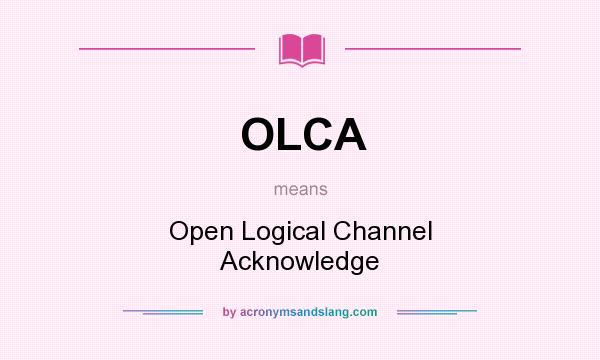 What does OLCA mean? It stands for Open Logical Channel Acknowledge