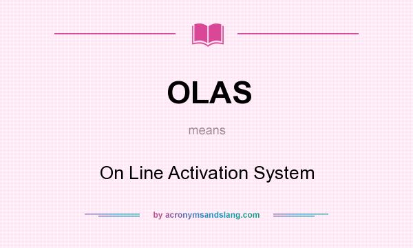 What does OLAS mean? It stands for On Line Activation System