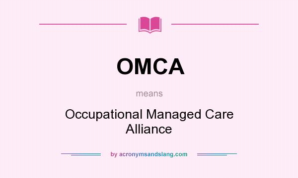 What does OMCA mean? It stands for Occupational Managed Care Alliance