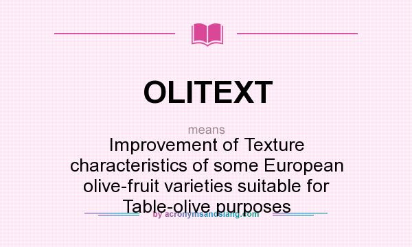 What does OLITEXT mean? It stands for Improvement of Texture characteristics of some European olive-fruit varieties suitable for Table-olive purposes