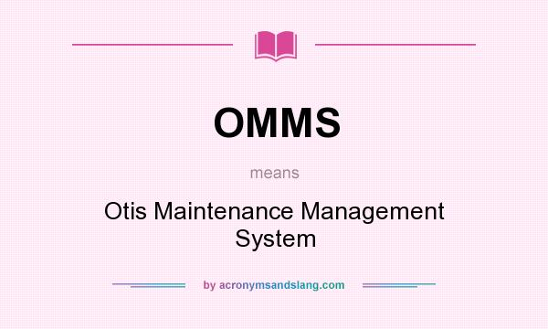 What does OMMS mean? It stands for Otis Maintenance Management System