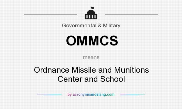 What does OMMCS mean? It stands for Ordnance Missile and Munitions Center and School