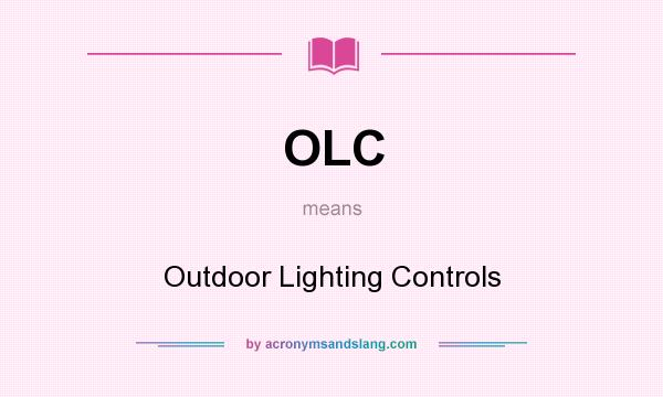What does OLC mean? It stands for Outdoor Lighting Controls
