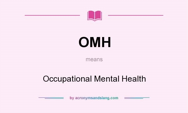 What does OMH mean? It stands for Occupational Mental Health