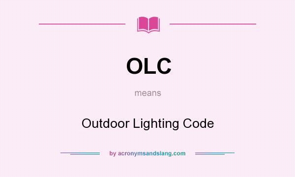 What does OLC mean? It stands for Outdoor Lighting Code