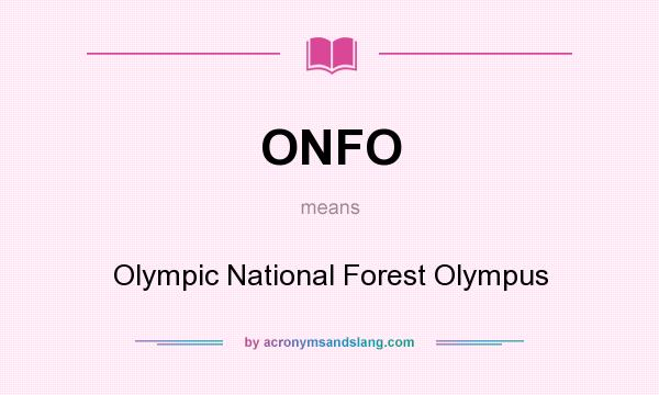 What does ONFO mean? It stands for Olympic National Forest Olympus