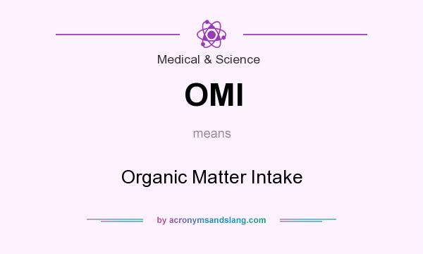 What does OMI mean? It stands for Organic Matter Intake