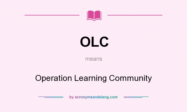What does OLC mean? It stands for Operation Learning Community