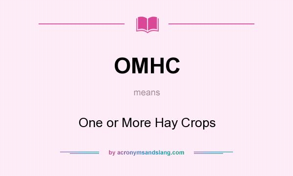 What does OMHC mean? It stands for One or More Hay Crops