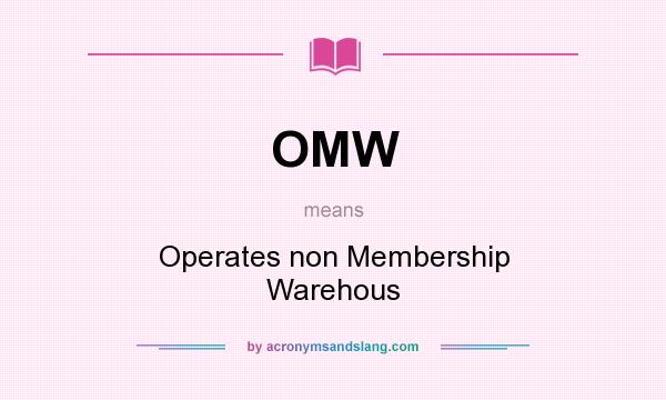 What does OMW mean? It stands for Operates non Membership Warehous