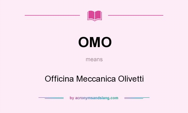 What does OMO mean? It stands for Officina Meccanica Olivetti