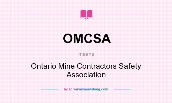 What does OMCSA mean? It stands for Ontario Mine Contractors Safety Association