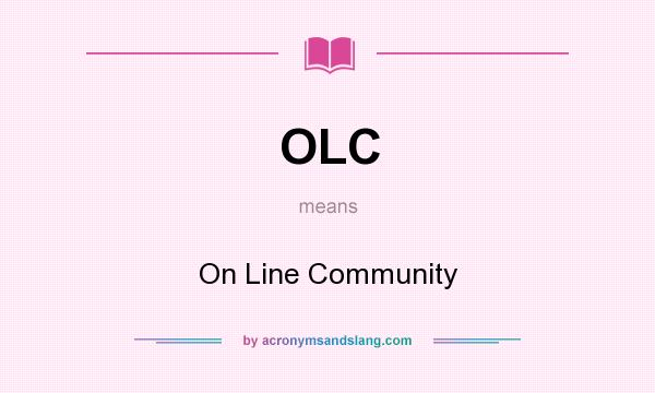 What does OLC mean? It stands for On Line Community