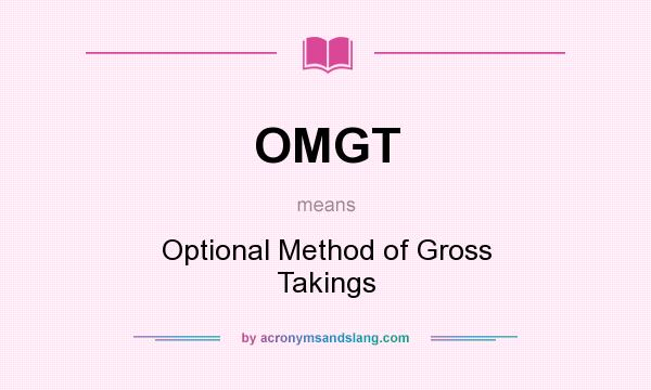 What does OMGT mean? It stands for Optional Method of Gross Takings