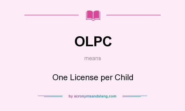 What does OLPC mean? It stands for One License per Child