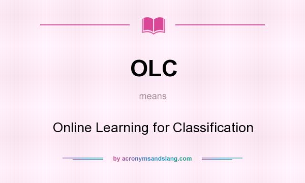 What does OLC mean? It stands for Online Learning for Classification