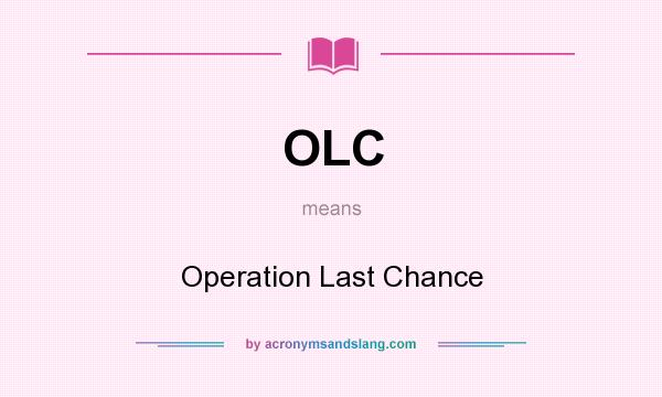What does OLC mean? It stands for Operation Last Chance