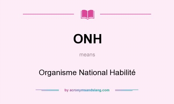 What does ONH mean? It stands for Organisme National Habilité