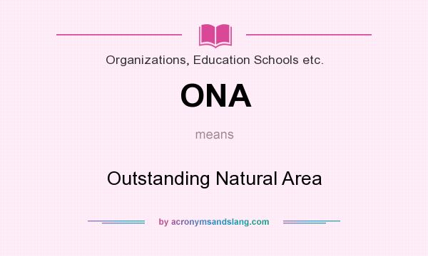 What does ONA mean? It stands for Outstanding Natural Area