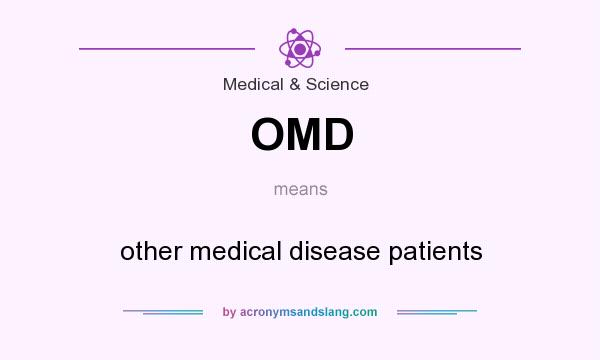 What does OMD mean? It stands for other medical disease patients