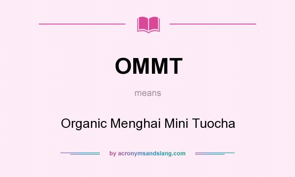 What does OMMT mean? It stands for Organic Menghai Mini Tuocha