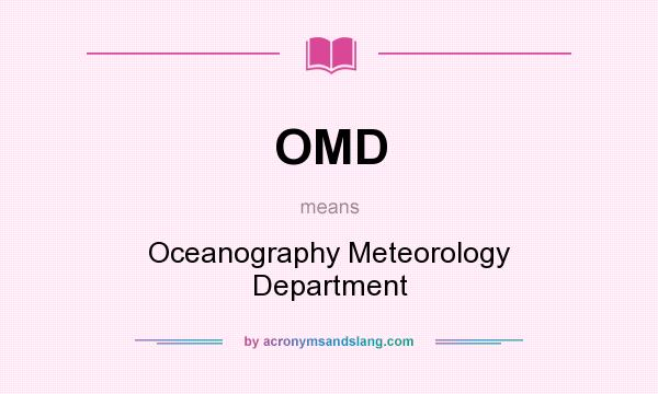 What does OMD mean? It stands for Oceanography Meteorology Department