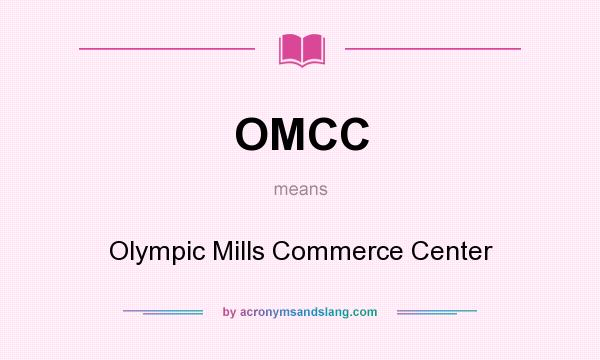 What does OMCC mean? It stands for Olympic Mills Commerce Center