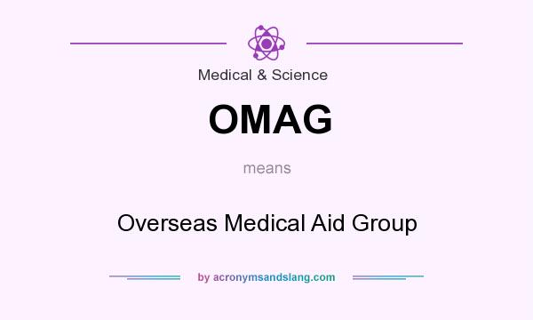 What does OMAG mean? It stands for Overseas Medical Aid Group