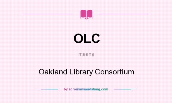 What does OLC mean? It stands for Oakland Library Consortium
