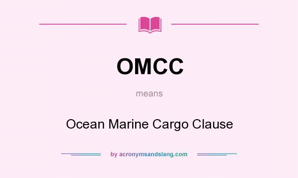 What does OMCC mean? It stands for Ocean Marine Cargo Clause