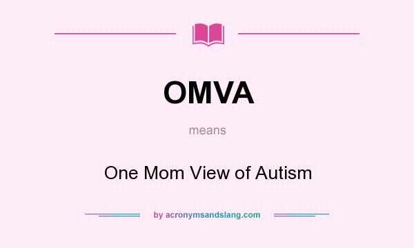 What does OMVA mean? It stands for One Mom View of Autism