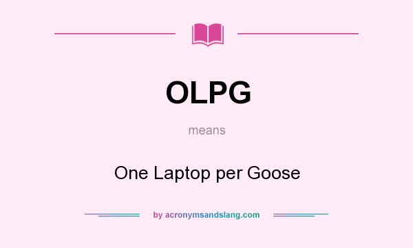 What does OLPG mean? It stands for One Laptop per Goose
