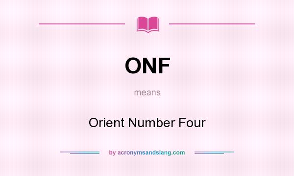 What does ONF mean? It stands for Orient Number Four