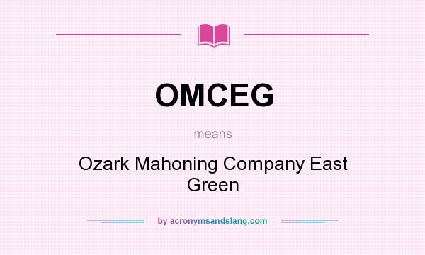 What does OMCEG mean? It stands for Ozark Mahoning Company East Green