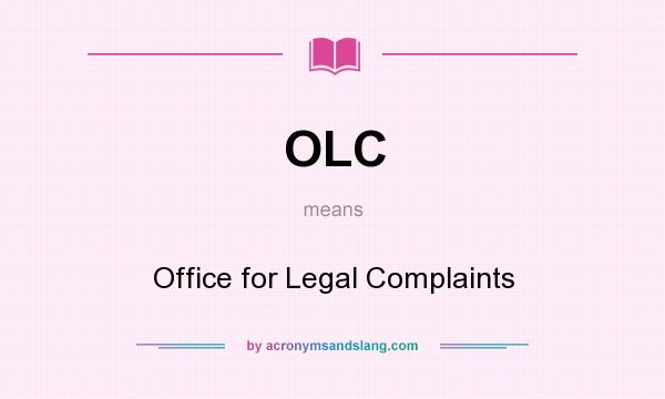What does OLC mean? It stands for Office for Legal Complaints