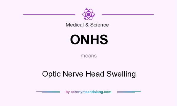 What does ONHS mean? It stands for Optic Nerve Head Swelling