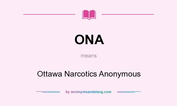 What does ONA mean? It stands for Ottawa Narcotics Anonymous