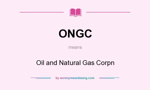 What does ONGC mean? It stands for Oil and Natural Gas Corpn