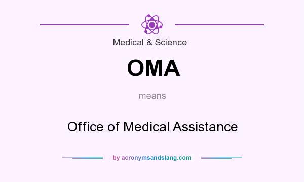 What does OMA mean? It stands for Office of Medical Assistance