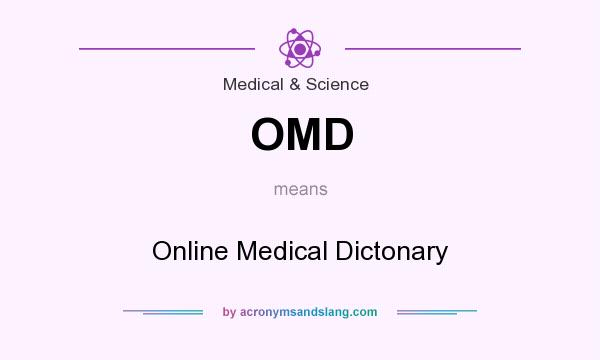What does OMD mean? It stands for Online Medical Dictonary