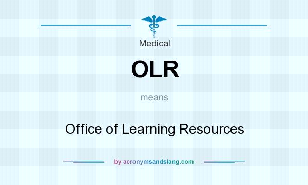 What does OLR mean? It stands for Office of Learning Resources
