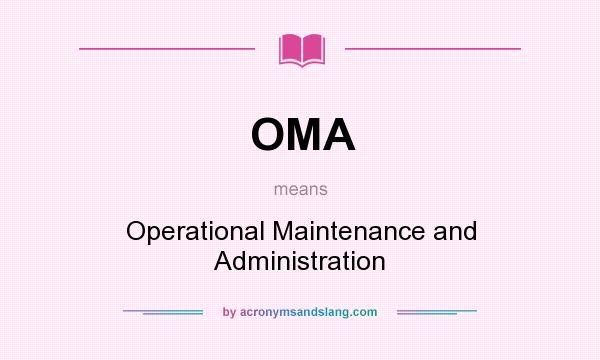 What does OMA mean? It stands for Operational Maintenance and Administration