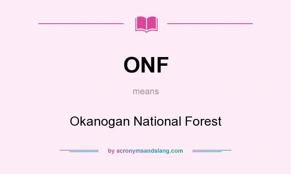 What does ONF mean? It stands for Okanogan National Forest