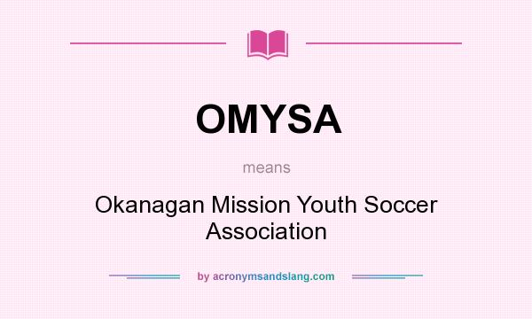 What does OMYSA mean? It stands for Okanagan Mission Youth Soccer Association