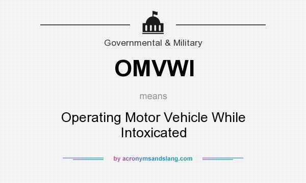 What does OMVWI mean? It stands for Operating Motor Vehicle While Intoxicated