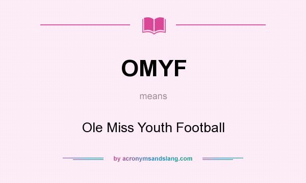 What does OMYF mean? It stands for Ole Miss Youth Football