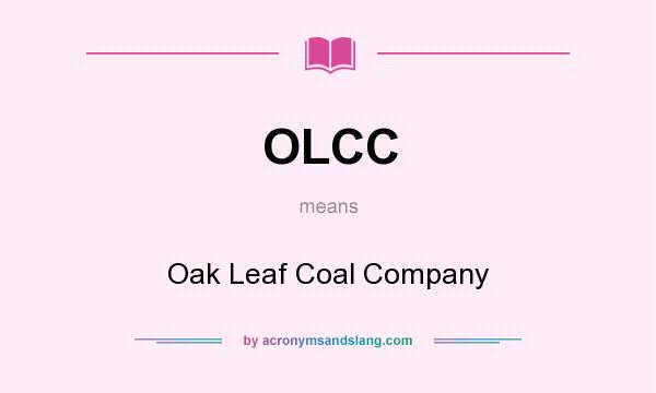 What does OLCC mean? It stands for Oak Leaf Coal Company