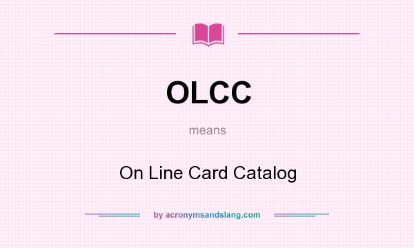 What does OLCC mean? It stands for On Line Card Catalog