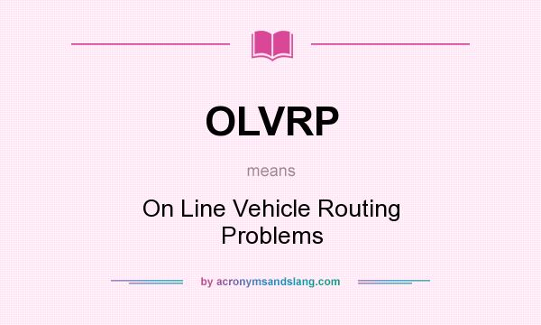What does OLVRP mean? It stands for On Line Vehicle Routing Problems